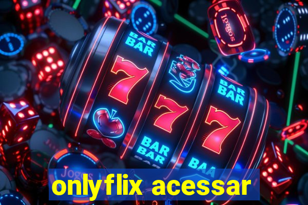 onlyflix acessar